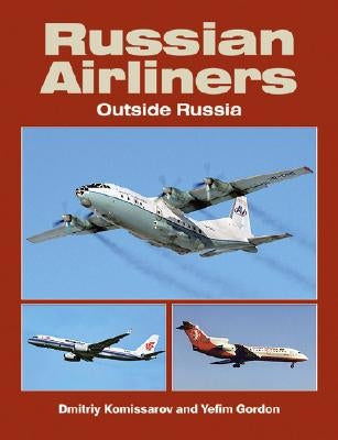 Russian Airliners: Outside Russia by Gordon, Yefim