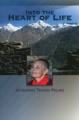 Into the Heart of Life by Palmo, Jetsunma Tenzin