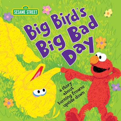 Big Bird's Big Bad Day: A Story about Turning Frowns Upside Down by Sesame Workshop