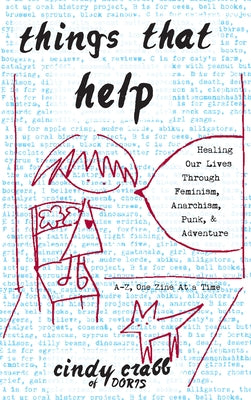 Things That Help: Healing Our Lives Through Feminism, Anarchism, Punk, & Adventure by Crabb, Cindy
