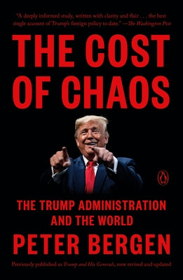 The Cost of Chaos: The Trump Administration and the World by Bergen, Peter
