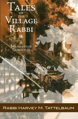 Tales of the Village Rabbi: A Manhattan Chronicle by Tattelbaum, Harvey M.