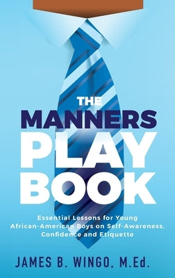 The Manners Playbook: Essential Lessons for Young African-American Boys on Self-Awareness, Confidence and Etiquette by Wingo, James B.