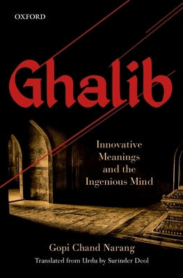 Ghalib: Innovative Meanings and the Ingenious Mind by Chand Narang, Gopi