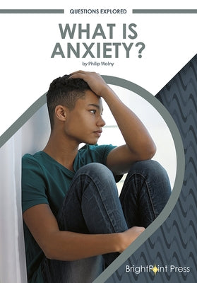 What Is Anxiety? by Wolny, Philip