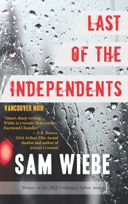 Last of the Independents: Vancouver Noir by Wiebe, Sam