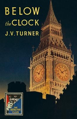 Below the Clock (Detective Club Crime Classics) by Turner, J. V.