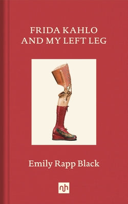 Frida Kahlo and My Left Leg by Black, Emily