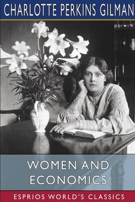 Women and Economics (Esprios Classics) by Gilman, Charlotte Perkins