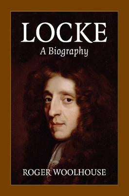 Locke: A Biography by Woolhouse, Roger