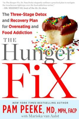 The Hunger Fix: The Three-Stage Detox and Recovery Plan for Overeating and Food Addiction by Peeke, Pamela