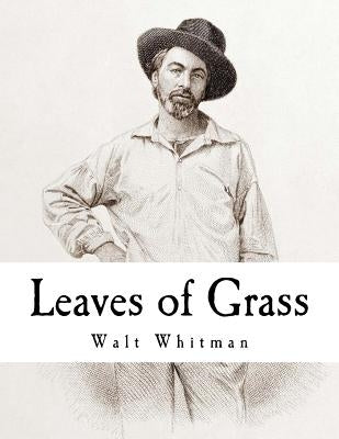 Leaves of Grass: Walt Whitman by Whitman, Walt