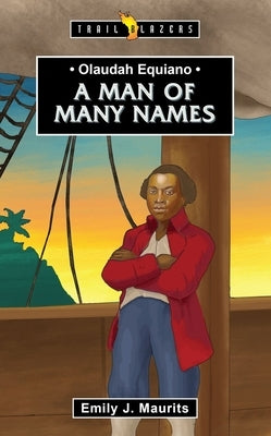 Olaudah Equiano: A Man of Many Names by Maurits, Emily J.