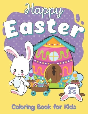 Happy Easter Coloring Book For Kids Ages 2-5: Celebrate Easter with your kids, funny Easter Coloring Pages for your children, book for kids and Toddle by Publishing, Soley