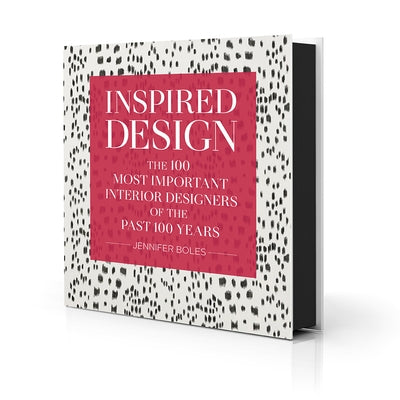 Inspired Design: The 100 Most Important Interior Designers of the Past 100 Years by Boles, Jennifer