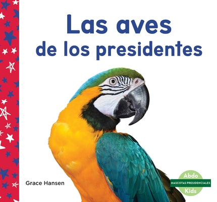 Las Aves de Los Presidentes by Hansen, Grace