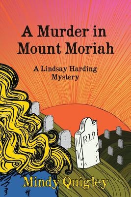 A Murder in Mount Moriah: a Reverend Lindsay Harding Mystery by Quigley, Mindy