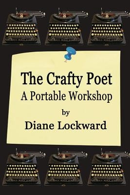 The Crafty Poet: A Portable Workshop by Lockward, Diane