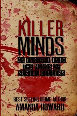 Killer Minds: An insight into the minds of serial killers by Howard, Amanda