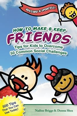 How to Make & Keep Friends: Tips for Kids to Overcome 50 Common Social Challenges by Shea, Donna