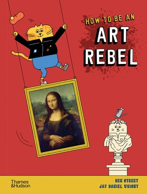 How to Be an Art Rebel by Street, Ben