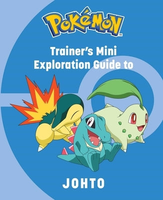 Pokemon: Trainer's Mini Exploration Guide to Johto by Insight Editions
