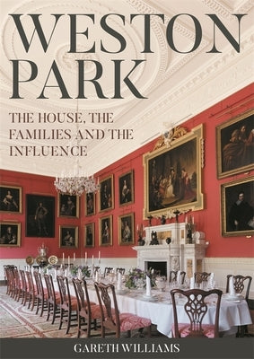 Weston Park: The House, the Families and the Influence by Williams, Gareth