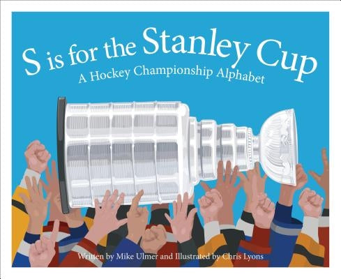 S Is for the Stanley Cup: A Hockey Championship Alphabet by Ulmer, Michael