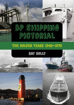 BP Shipping Pictorial: The Golden Years 1945-1975 by Solly, Ray