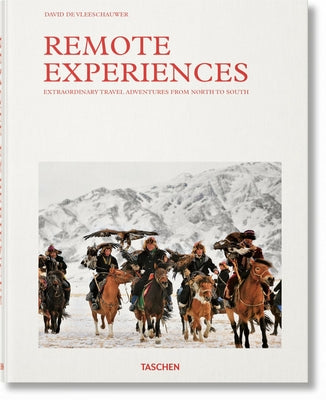 Remote Experiences. Extraordinary Travel Adventures from North to South by Vleeschauwer, David De
