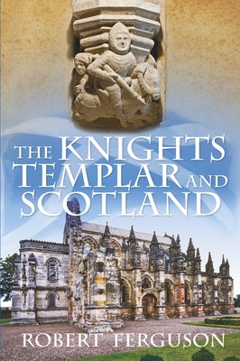 The Knights Templar and Scotland by Ferguson, Robert