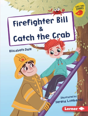 Firefighter Bill & Catch the Crab by Dale, Elizabeth