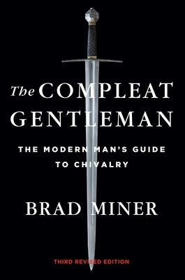 The Compleat Gentleman: The Modern Man's Guide to Chivalry by Miner, Brad