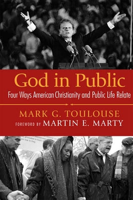 God in Public: Four Ways American Christianity and Public Life Relate by Toulouse, Mark G.