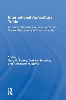 International Agricultural Trade: Advanced Readings in Price Formation, Market Structure, and Price Instability by Storey, Gary
