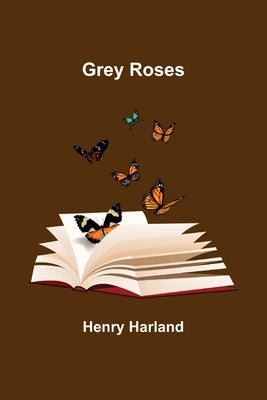 Grey Roses by Harland, Henry