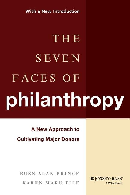 The Seven Faces of Philanthropy: A New Approach to Cultivating Major Donors by Prince, Russ Alan