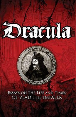 Dracula: Essays on the Life and Times of Vlad the Impaler by Treptow, Kurt
