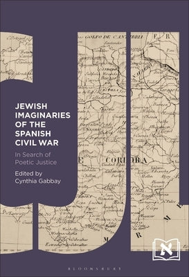 Jewish Imaginaries of the Spanish Civil War: In Search of Poetic Justice by Gabbay, Cynthia