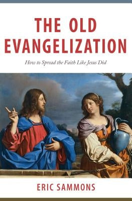 Old Evangelization: How to Spr by Sammons, Eric