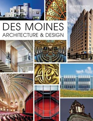 Des Moines Architecture & Design by Pridmore, Jay
