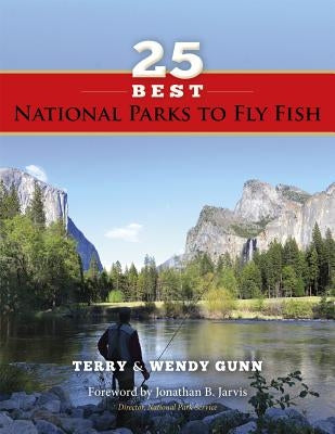 25 Best National Parks to Fly Fish by Gunn, Terry