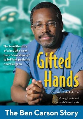 Gifted Hands, Revised Kids Edition: The Ben Carson Story by Lewis, Gregg
