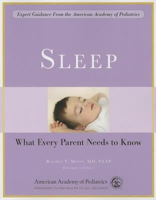 Sleep: What Every Parent Needs to Know by The American Academy of Pediatrics