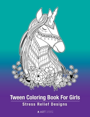 Tween Coloring Book For Girls: Stress Relief Designs: Detailed Zendoodle Pages For Relaxation, Preteens, Ages 8-12, Complex Intricate Zentangle Drawi by Art Therapy Coloring