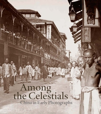 Among the Celestials: China in Early Photographs by Bertholet, Ferdinand M.
