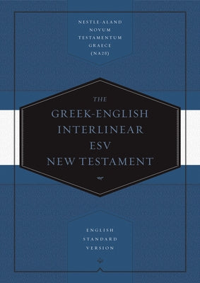 Greek-English Interlinear ESV New Testament: Nestle-Aland Novum Testamentum Graece (Na28) and English Standard Version (ESV): Nestle-Aland Novum Testa by Benner, Drayton C.