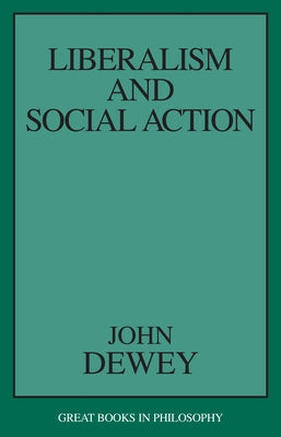 Liberalism and Social Action by Dewey, John