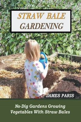 Straw Bale Gardening by Paris, James