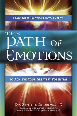 The Path of Emotions: Transform Emotions Into Energy to Achieve Your Greatest Potential by Andrews, Synthia